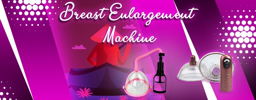 Get Breast Enlargement Machine in Vietnam from Vietnampleasure.com
